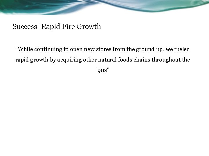 Success: Rapid Fire Growth “While continuing to open new stores from the ground up,