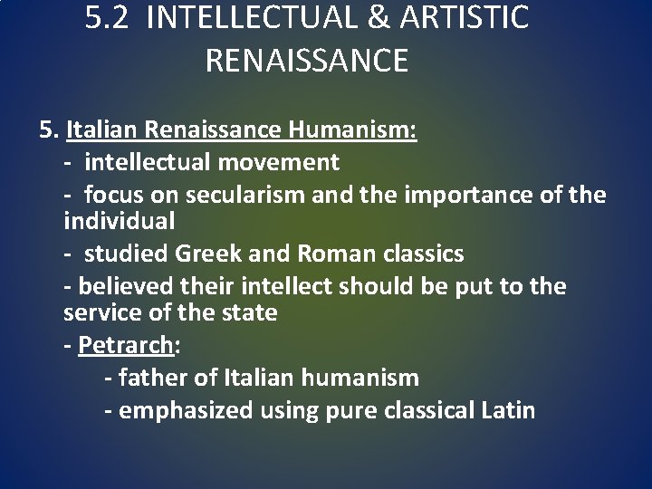 5. 2 INTELLECTUAL & ARTISTIC RENAISSANCE 5. Italian Renaissance Humanism: - intellectual movement -