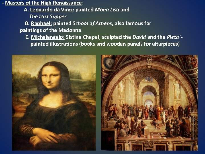 - Masters of the High Renaissance: A. Leonardo da Vinci: painted Mona Lisa and