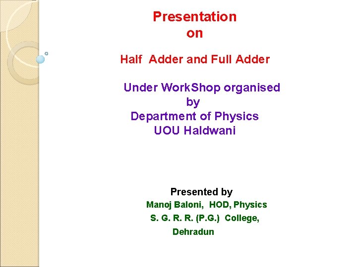 Presentation on Half Adder and Full Adder Under Work. Shop organised by Department of