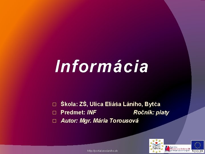 Informácia Škola: ZŠ, Ulica Eliáša Lániho, Bytča � Predmet: INF Ročník: piaty � Autor: