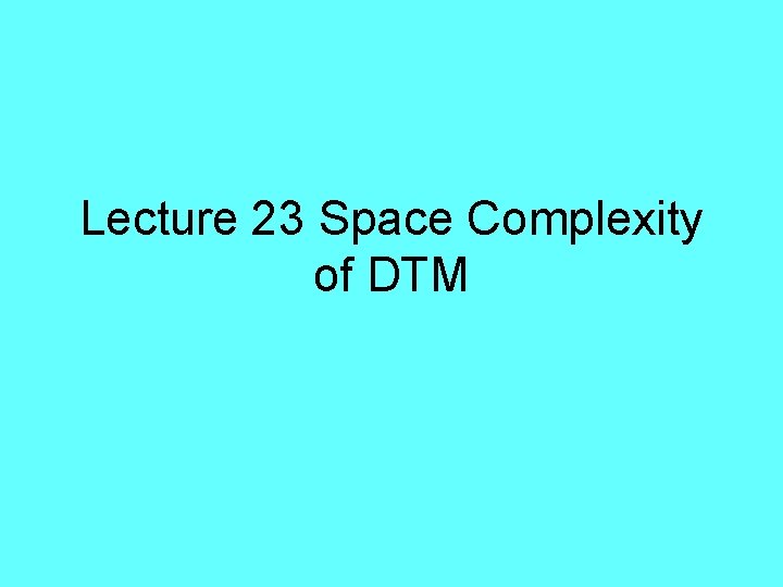 Lecture 23 Space Complexity of DTM 