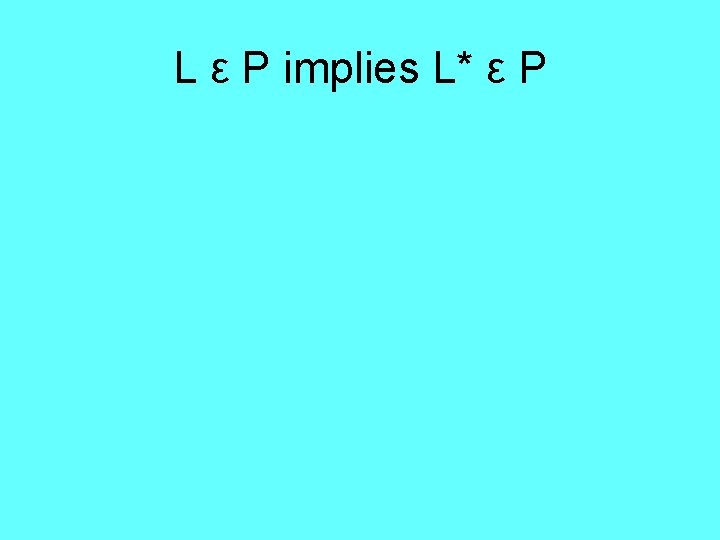 L ε P implies L* ε P 