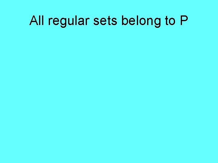 All regular sets belong to P 