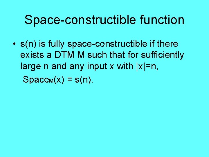 Space-constructible function • s(n) is fully space-constructible if there exists a DTM M such