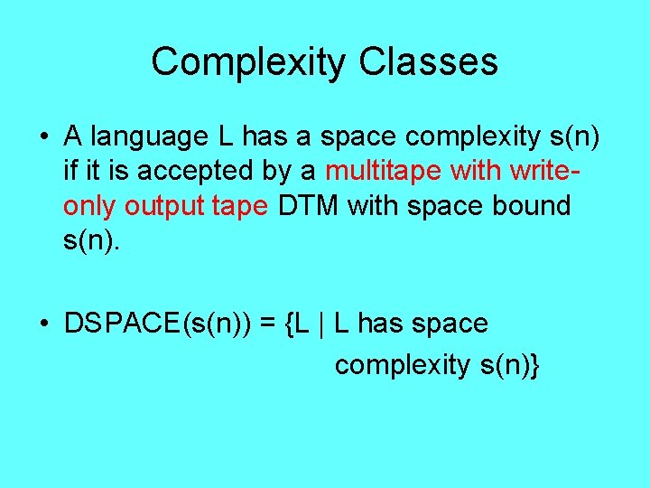 Complexity Classes • A language L has a space complexity s(n) if it is