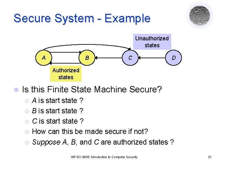 Secure System - Example Unauthorized states A B C D Authorized states l Is