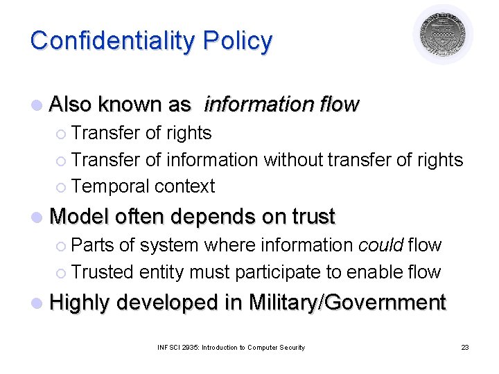 Confidentiality Policy l Also known as information flow ¡ Transfer of rights ¡ Transfer
