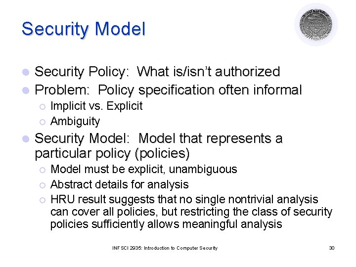 Security Model Security Policy: What is/isn’t authorized l Problem: Policy specification often informal l