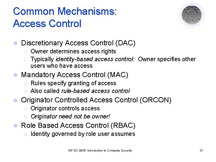 Common Mechanisms: Access Control l Discretionary Access Control (DAC) ¡ ¡ l Mandatory Access
