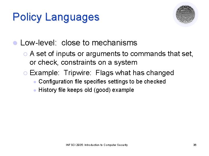 Policy Languages l Low-level: close to mechanisms A set of inputs or arguments to