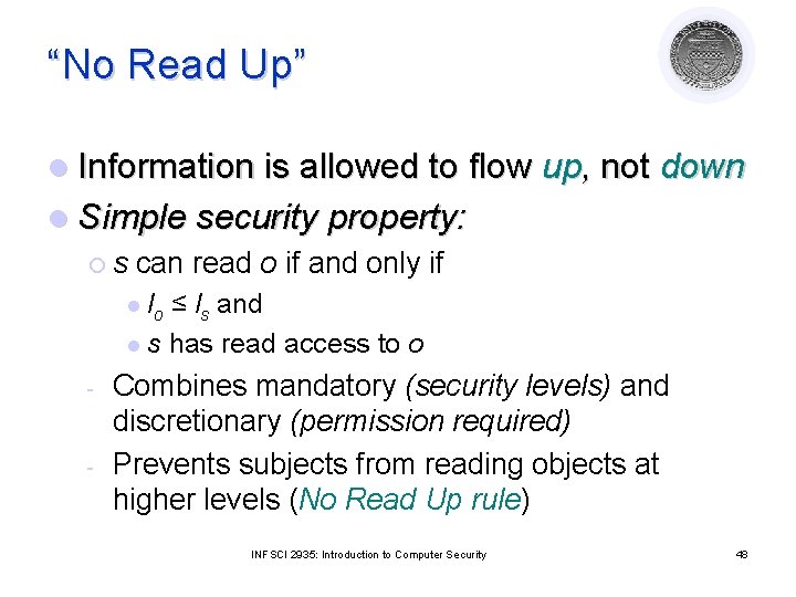 “No Read Up” l Information is allowed to flow up, not down l Simple
