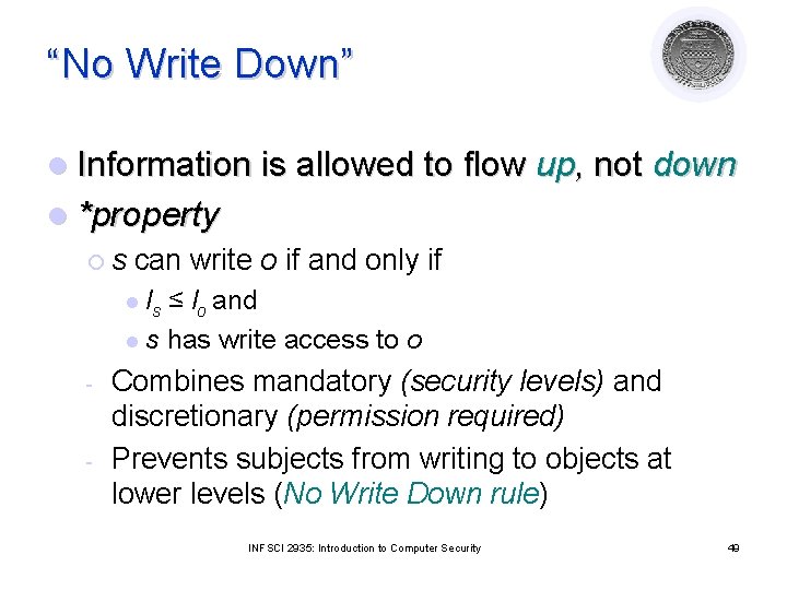 “No Write Down” l Information is allowed to flow up, not down l *property