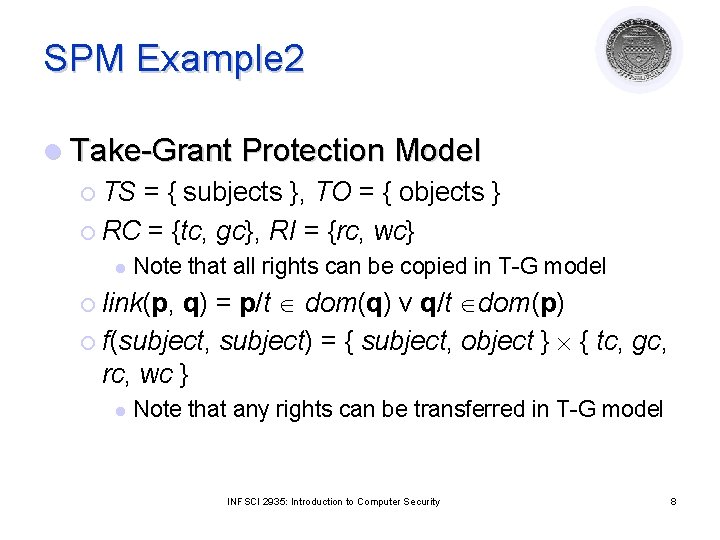 SPM Example 2 l Take-Grant Protection Model ¡ TS = { subjects }, TO