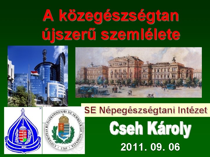 A közegészségtan újszerű szemlélete SE Népegészségtani Intézet 2011. 09. 06 