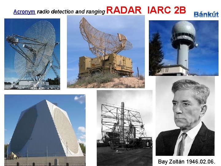 Acronym radio detection and ranging RADAR IARC 2 B Bay Zoltán 1946. 02. 06.