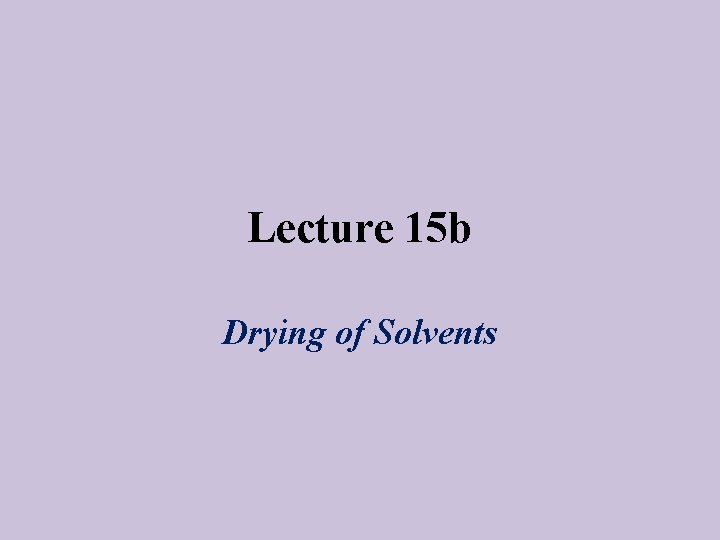 Lecture 15 b Drying of Solvents 