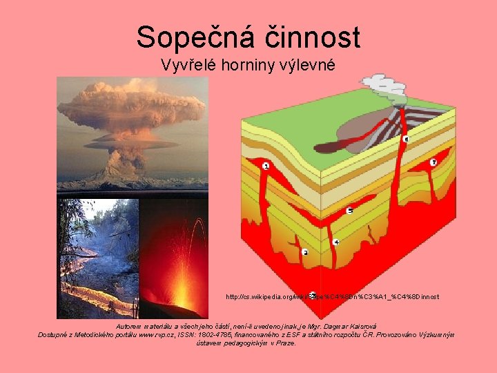 Sopečná činnost Vyvřelé horniny výlevné http: //cs. wikipedia. org/wiki/Sope%C 4%8 Dn%C 3%A 1_%C 4%8