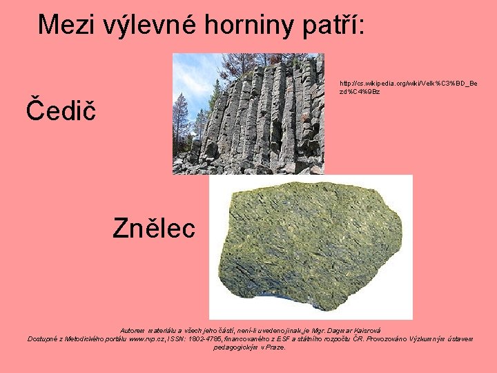 Mezi výlevné horniny patří: http: //cs. wikipedia. org/wiki/Velk%C 3%BD_Be zd%C 4%9 Bz Čedič Znělec