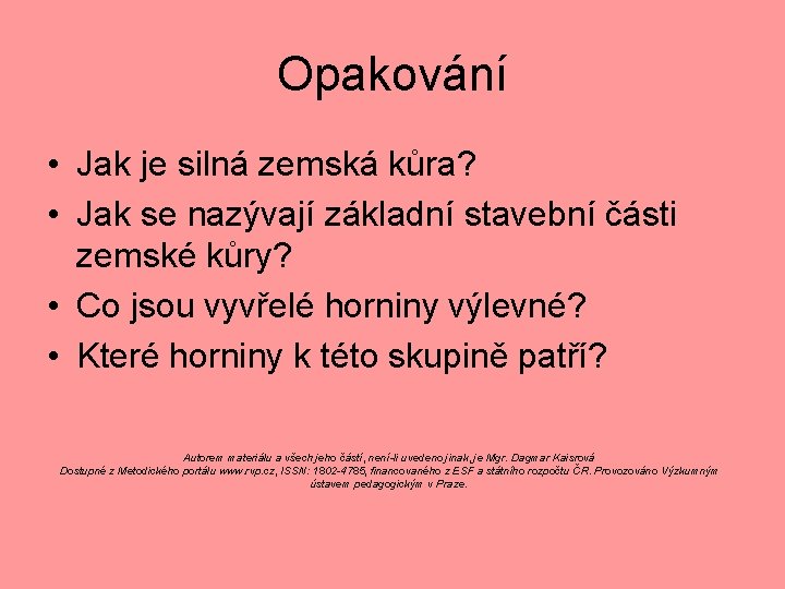 Opakování • Jak je silná zemská kůra? • Jak se nazývají základní stavební části