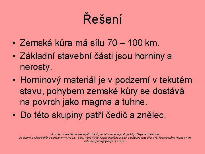 Řešení • Zemská kůra má sílu 70 – 100 km. • Základní stavební části