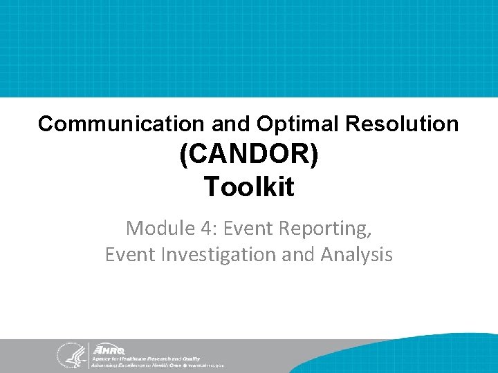 Communication and Optimal Resolution (CANDOR) Toolkit Module 4: Event Reporting, Event Investigation and Analysis