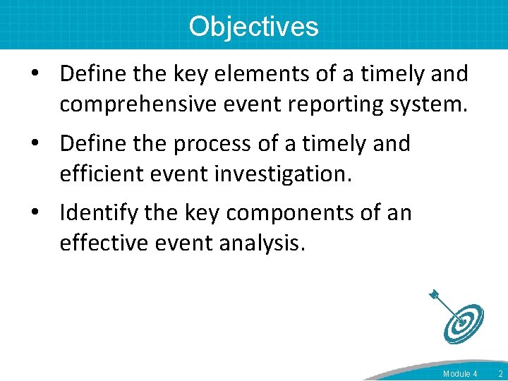 Objectives • Define the key elements of a timely and comprehensive event reporting system.