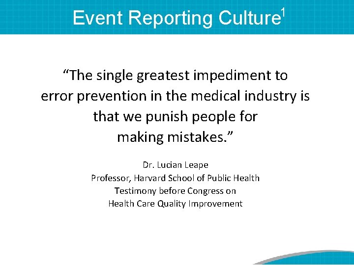 1 Event Reporting Culture “The single greatest impediment to error prevention in the medical