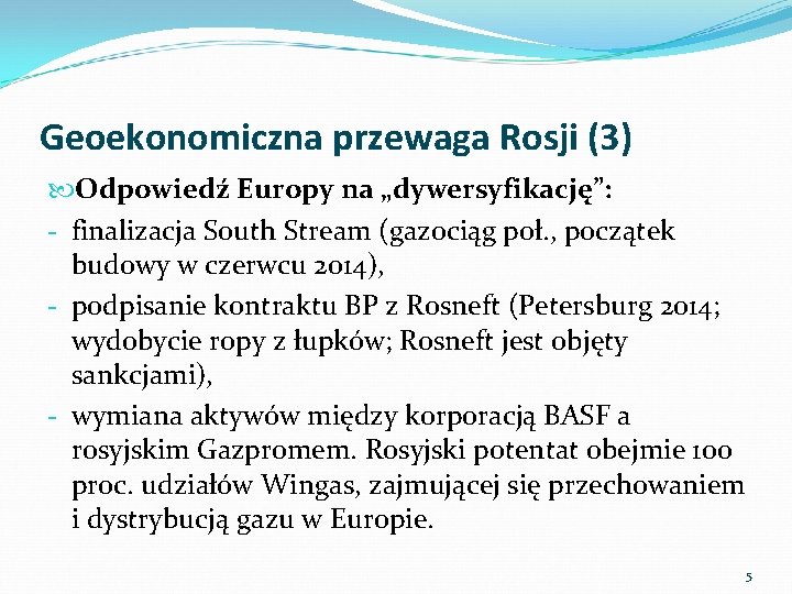 Geoekonomiczna przewaga Rosji (3) Odpowiedź Europy na „dywersyfikację”: - finalizacja South Stream (gazociąg poł.