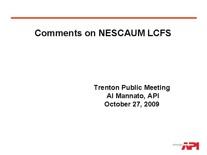 Comments on NESCAUM LCFS Trenton Public Meeting Al Mannato, API October 27, 2009 