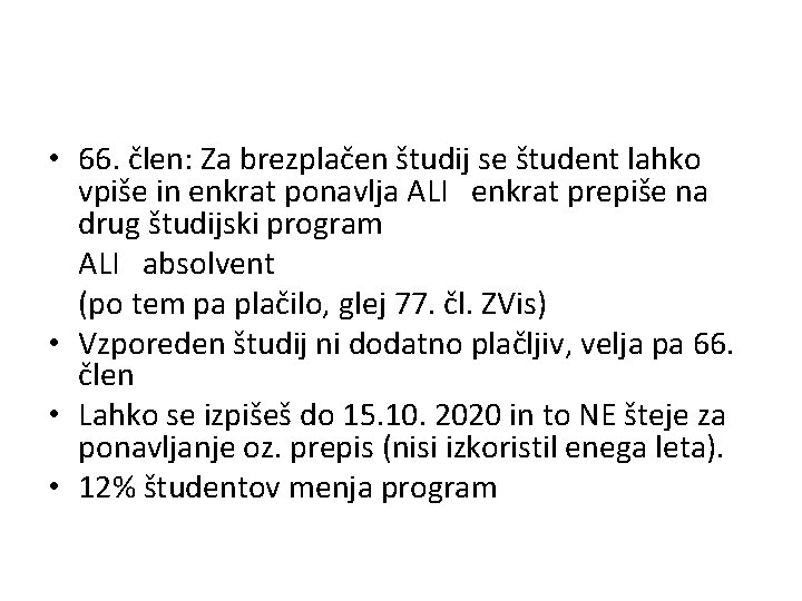  • 66. člen: Za brezplačen študij se študent lahko vpiše in enkrat ponavlja