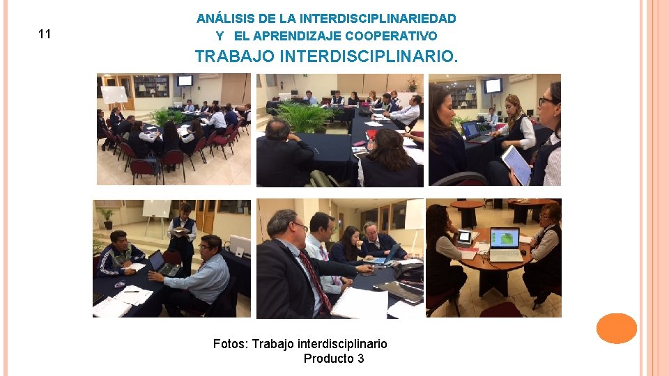 11 ANÁLISIS DE LA INTERDISCIPLINARIEDAD Y EL APRENDIZAJE COOPERATIVO TRABAJO INTERDISCIPLINARIO. Fotos: Trabajo interdisciplinario