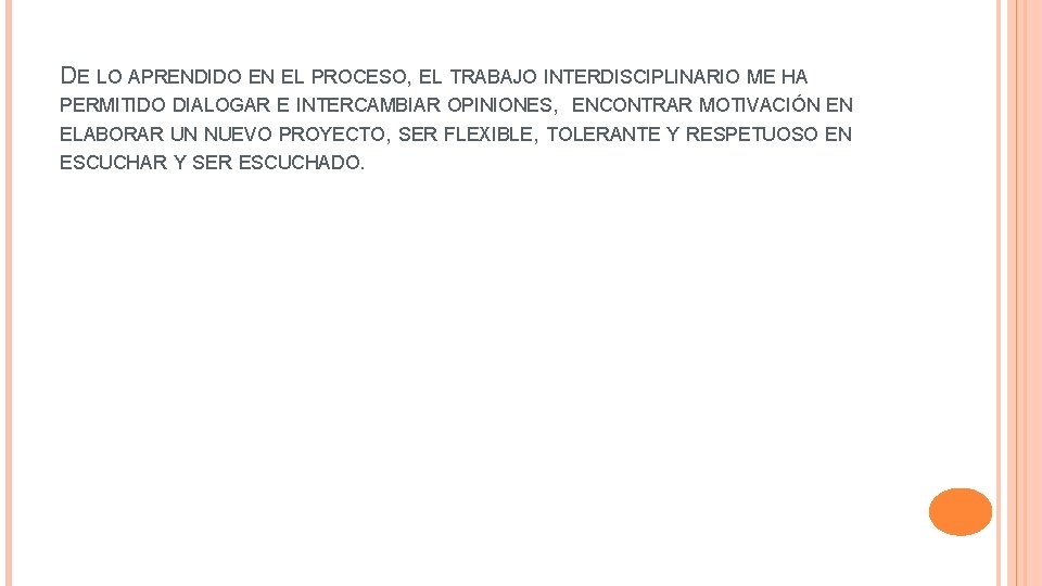 DE LO APRENDIDO EN EL PROCESO, EL TRABAJO INTERDISCIPLINARIO ME HA PERMITIDO DIALOGAR E