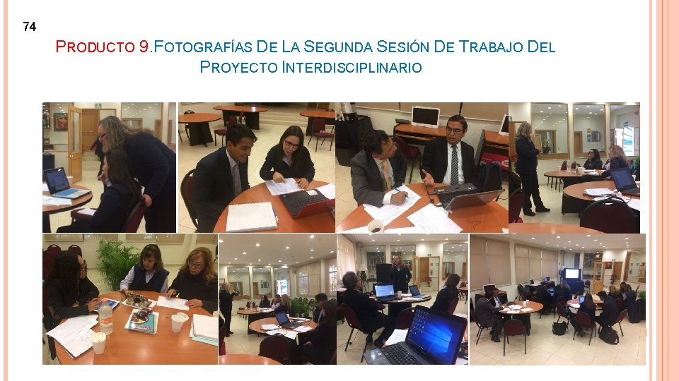 74 PRODUCTO 9. FOTOGRAFÍAS DE LA SEGUNDA SESIÓN DE TRABAJO DEL PROYECTO INTERDISCIPLINARIO 