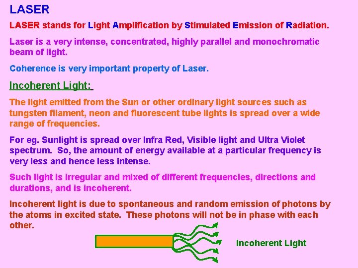 LASER stands for Light Amplification by Stimulated Emission of Radiation. Laser is a very