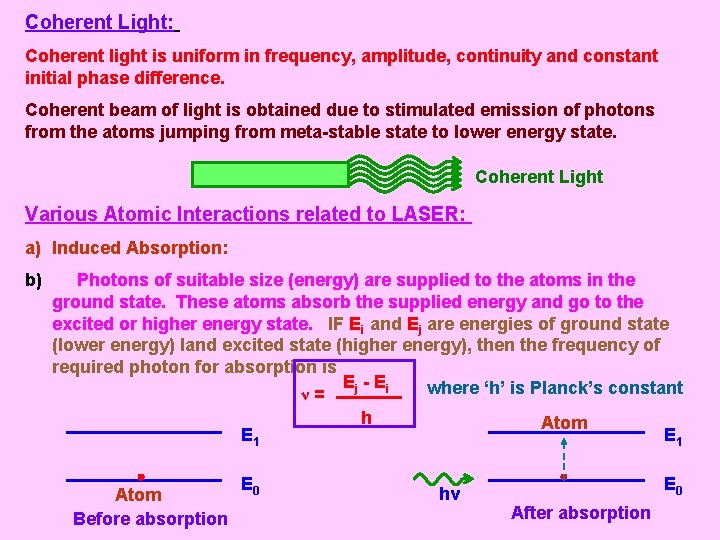Coherent Light: Coherent light is uniform in frequency, amplitude, continuity and constant initial phase