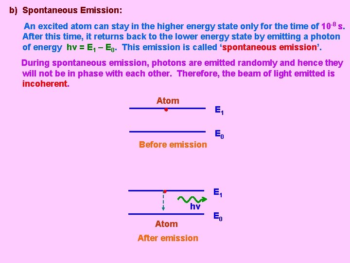 b) Spontaneous Emission: An excited atom can stay in the higher energy state only