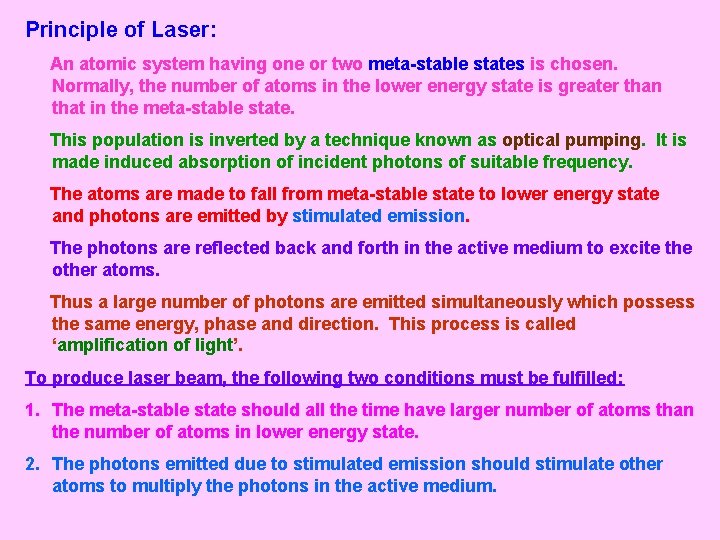 Principle of Laser: An atomic system having one or two meta-stable states is chosen.