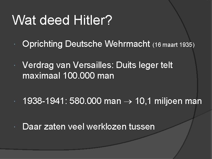 Wat deed Hitler? Oprichting Deutsche Wehrmacht (16 maart 1935) Verdrag van Versailles: Duits leger