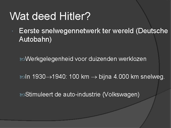 Wat deed Hitler? Eerste snelwegennetwerk ter wereld (Deutsche Autobahn) Werkgelegenheid voor duizenden werklozen In