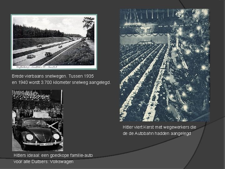 Brede vierbaans snelwegen. Tussen 1935 en 1940 wordt 3. 700 kilometer snelweg aangelegd. Hitler