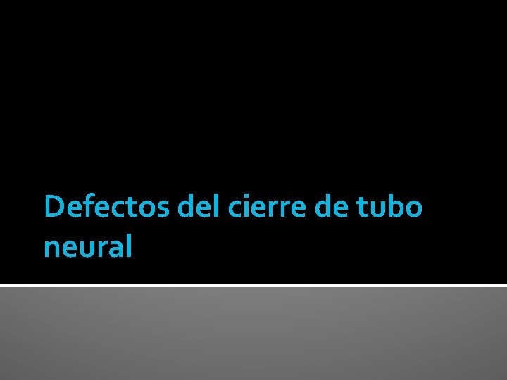 Defectos del cierre de tubo neural 