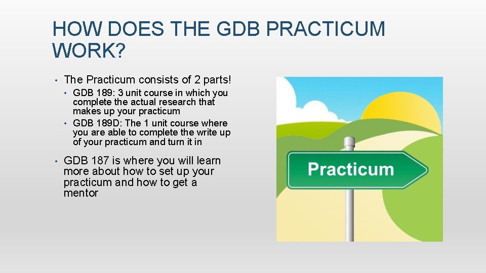 HOW DOES THE GDB PRACTICUM WORK? • The Practicum consists of 2 parts! GDB