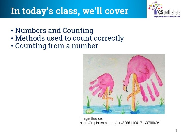 In today’s class, we’ll cover • Numbers and Counting • Methods used to count