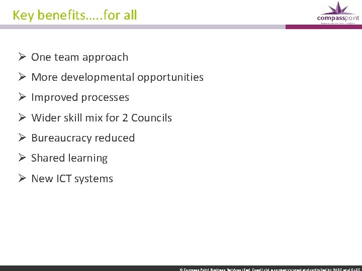 Key benefits…. . for all Ø One team approach Ø More developmental opportunities Ø