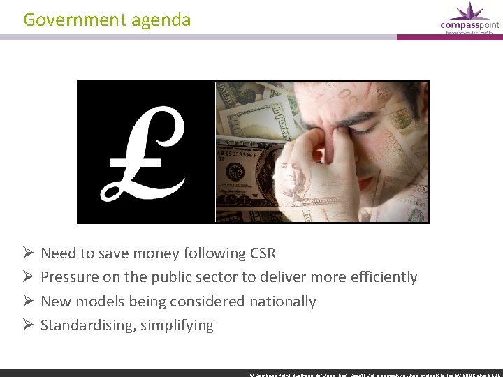 Government agenda Ø Ø Need to save money following CSR Pressure on the public