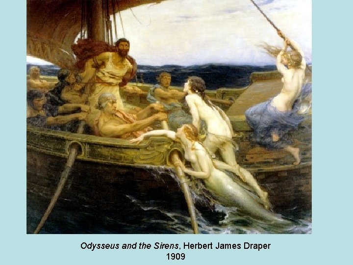 Odysseus and the Sirens, Herbert James Draper 1909 