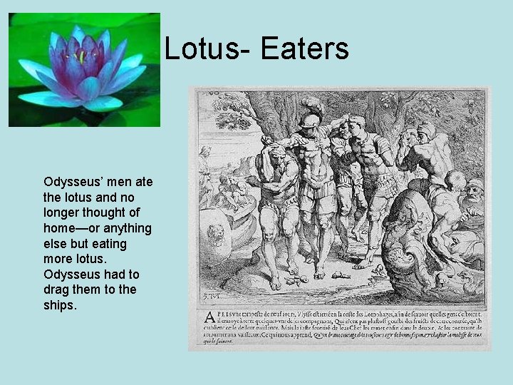 Lotus- Eaters Odysseus’ men ate the lotus and no longer thought of home—or anything