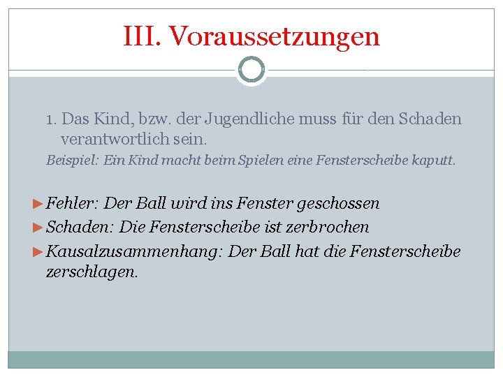 III. Voraussetzungen 1. Das Kind, bzw. der Jugendliche muss für den Schaden verantwortlich sein.