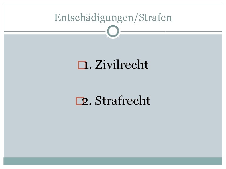 Entschädigungen/Strafen � 1. Zivilrecht � 2. Strafrecht 